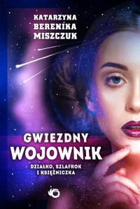 Gwiezdny wojownik t. I: Działko, szlafrok i księżniczka. Autor: Katarzyna Berenika Miszczuk. Dobreksiazki.pl Okładka książki Gwiezdny wojownik t. I: Działko, szlafrok i księżniczka