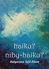 haiku? niby haiku?. Autor: Tafil-Klawe Małgorzata M.. Dobreksiazki.pl Okładka książki haiku? niby haiku?