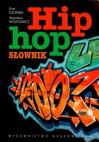 Hip-hop. Słownik. Autor: Fliciński Piotr, Wójtowicz Stanisław. Dobreksiazki.pl Okładka książki Hip-hop. Słownik