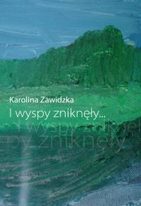 I wyspy zniknęły…. Autor: Zawidzka Karolina. Dobreksiazki.pl Okładka książki I wyspy zniknęły…