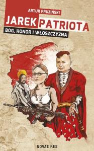 Jarek Patriota: Bóg, honor i włoszczyzna. Autor: Artur Pruziński. Dobreksiazki.pl Okładka książki Jarek Patriota: Bóg, honor i włoszczyzna