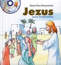 Jezus moim Przyjacielem. Autor: Komarnicka Beata Ewa. Dobreksiazki.pl Okładka książki Jezus moim Przyjacielem
