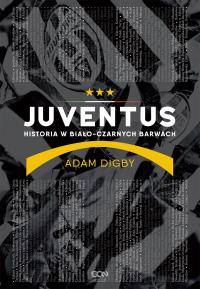 Juventus. Historia w biało-czarnych barwach. Autor: Adam Digby. Dobreksiazki.pl Okładka książki Juventus. Historia w biało-czarnych barwach