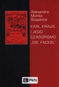 Karl Kraus i jego czasopismo 'Die Fackel'. Autor: Stepanów Aleksandra Monika. Dobreksiazki.pl Okładka książki Karl Kraus i jego czasopismo 'Die Fackel'