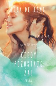 Kiedy pozostaje żal. Autor: De Jong Lisa. Dobreksiazki.pl Okładka książki Kiedy pozostaje żal