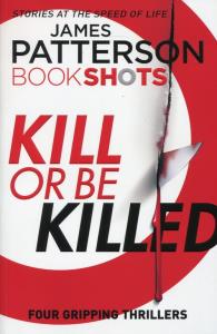 Kill or be Killed. Autor: Patterson James. Dobreksiazki.pl Okładka książki Kill or be Killed