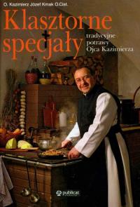 Klasztorne specjały. Autor: O. Kazimierz Józef Kmak OCist.. Dobreksiazki.pl Okładka książki Klasztorne specjały