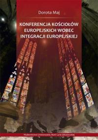 Konferencja Kościołów Europejskich wobec integracji europejskiej. Autor: Dorota Maj. Dobreksiazki.pl Okładka książki Konferencja Kościołów Europejskich wobec integracji europejskiej