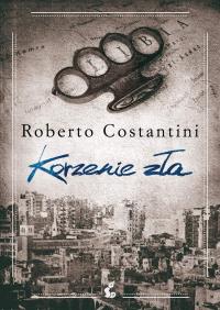 Korzenie zła. Autor: Roberto Constantini. Dobreksiazki.pl Okładka książki Korzenie zła
