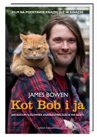 Kot Bob i ja Jak kocur i człowiek znaleźli szczęście na ulicy. Autor: Bowen James. Dobreksiazki.pl Okładka książki Kot Bob i ja Jak kocur i człowiek znaleźli szczęście na ulicy