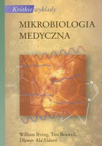 Krótkie wykłady Mikrobiologia medyczna. Autor: Irving William, Boswell Tim. Dobreksiazki.pl Okładka książki Krótkie wykłady Mikrobiologia medyczna