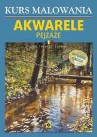Kurs malowania. Akwarele. Pejzaże Wyd.II. Autor: Joe Francis Dowden. Dobreksiazki.pl Okładka książki Kurs malowania. Akwarele. Pejzaże Wyd.II
