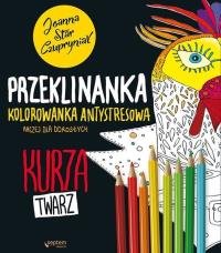 Kurza twarz! Przeklinanka kolorowanka antystresowa. Autor: Joanna Czupryniak. Dobreksiazki.pl Okładka książki Kurza twarz! Przeklinanka kolorowanka antystresowa