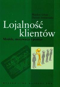 Lojalność klientów Modele motywacja i pomiar. Autor: Urban Wiesław, Siemieniako Dariusz. Dobreksiazki.pl Okładka książki Lojalność klientów Modele motywacja i pomiar