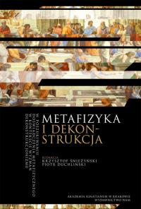 Metafizyka i dekonstrukcja. Autor: Krzysztof Śnieżyński. Dobreksiazki.pl Okładka książki Metafizyka i dekonstrukcja