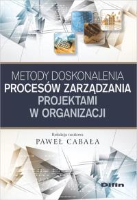 Metody doskonalenia procesów zarządzania projektami w organizacji. Autor: Cabała Paweł. Dobreksiazki.pl Okładka książki Metody doskonalenia procesów zarządzania projektami w organizacji