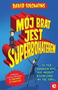 Mój brat jest superbohaterem. Autor: David Solomons. Dobreksiazki.pl Okładka książki Mój brat jest superbohaterem