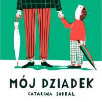 Mój Dziadek. Autor: Catarina Sobral. Dobreksiazki.pl Okładka książki Mój Dziadek