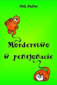 Morderstwo w pensjonacie. Autor: Pola Andrus. Dobreksiazki.pl Okładka książki Morderstwo w pensjonacie