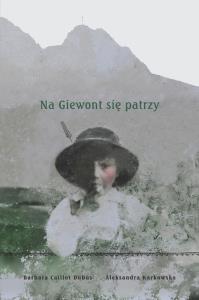 Na Giewont się patrzy. Autor: Karkowska Aleksandra, Caillot-Dubus Barbara. Dobreksiazki.pl Okładka książki Na Giewont się patrzy