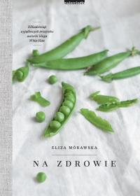 Na zdrowie. Autor: Mórawska Eliza. Dobreksiazki.pl Okładka książki Na zdrowie