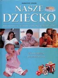 Nasze dziecko. Aby było szczęśliwe, zdrowe i bezpieczne. Wydawca: DEBIT. Dobreksiazki.pl Opakowanie Nasze dziecko. Aby było szczęśliwe, zdrowe i bezpieczne