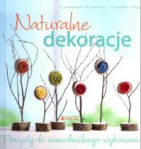 Naturalne dekoracje Pomysły do samodzielnego wykonania. Autor: Auenhammer Gerlinde, Dawidowski Marion, Diepolder Annette. Dobreksiazki.pl Okładka książki Naturalne dekoracje Pomysły do samodzielnego wykonania