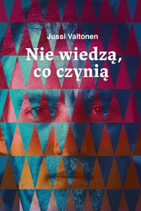Nie wiedzą, co czynią. Autor: Jussi Valtonen. Dobreksiazki.pl Okładka książki Nie wiedzą, co czynią