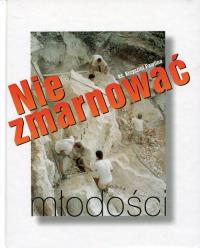 Nie zmarnować młodości. Autor: Pawlina Krzysztof. Dobreksiazki.pl Okładka książki Nie zmarnować młodości
