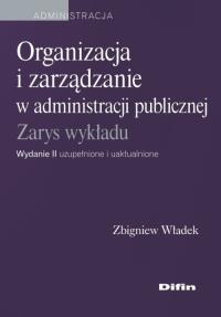 Organizacja i zarządzanie w administracji publicznej. Autor: Władek Zbigniew. Dobreksiazki.pl Okładka książki Organizacja i zarządzanie w administracji publicznej