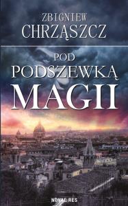 Pod podszewką magii. Autor: Chrząszcz Zbigniew. Dobreksiazki.pl Okładka książki Pod podszewką magii