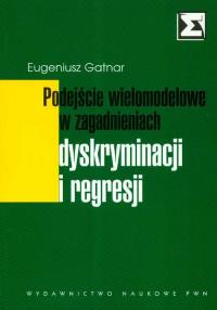 Podejście wielomodelowe w zagadnieniach dyskryminacji i regresji. Autor: Gatnar Eugeniusz. Dobreksiazki.pl Okładka książki Podejście wielomodelowe w zagadnieniach dyskryminacji i regresji