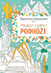 Połącz kropki. Podróże. TAJEMNICZE KOLOROWANKI. Autor: Opracowanie zbiorowe. Dobreksiazki.pl Okładka książki Połącz kropki. Podróże. TAJEMNICZE KOLOROWANKI