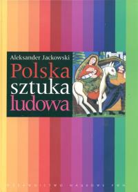Polska sztuka ludowa. Autor: Jackowski Aleksander. Dobreksiazki.pl Okładka książki Polska sztuka ludowa