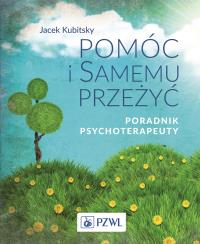 Pomóc i samemu przeżyć. Autor: Jacek Kubitsky. Dobreksiazki.pl Okładka książki Pomóc i samemu przeżyć
