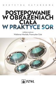 Postępowanie w obrażeniach ciała w praktyce SOR. Autor: Waldemar Machała, Przemysław Guła. Dobreksiazki.pl Okładka książki Postępowanie w obrażeniach ciała w praktyce SOR