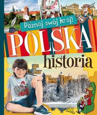 Poznaj swój kraj. Polska historia. Oprawa twarda. Autor: Opracowanie zbiorowe. Dobreksiazki.pl Okładka książki Poznaj swój kraj. Polska historia. Oprawa twarda