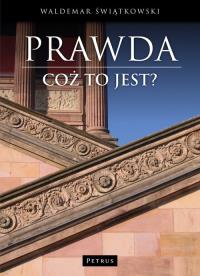 Prawda. Cóż to jest?. Autor: Świątkowski Waldemar. Dobreksiazki.pl Okładka książki Prawda. Cóż to jest?