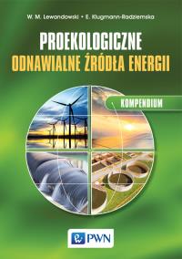 Proekologiczne odnawialne źródła energii. Kompendium. Autor: Lewandowski Witold M., Klugmann-Radziemska Ewa. Dobreksiazki.pl Okładka książki Proekologiczne odnawialne źródła energii. Kompendium