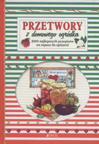 Przetwory z domowego ogródka. Autor: Opracowanie zbiorowe. Dobreksiazki.pl Okładka książki Przetwory z domowego ogródka