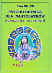 Psychotronika dla nastolatków. Autor: Ewa Miller-Stefańska. Dobreksiazki.pl Okładka książki Psychotronika dla nastolatków