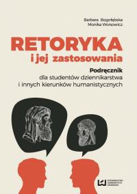 Retoryka i jej zastosowania. Autor: Bogołębska Barbara, Worsowicz Monika. Dobreksiazki.pl Okładka książki Retoryka i jej zastosowania