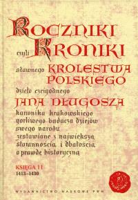 Roczniki czyli Kroniki sławnego Królestwa Polskiego Księga 11 dzieło czcigodnego Jana Długosza. 1413-1430. Autor: Jan Długosz. Dobreksiazki.pl Okładka książki Roczniki czyli Kroniki sławnego Królestwa Polskiego Księga 11 dzieło czcigodnego Jana Długosza. 1413-1430