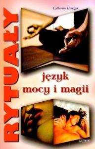 Rytuały. Język mocy i magii. Autor: Herriger Catherine. Dobreksiazki.pl Okładka książki Rytuały. Język mocy i magii