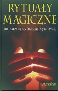 Rytuały magiczne na każdą sytuację życiową. Autor: Ansha. Dobreksiazki.pl Okładka książki Rytuały magiczne na każdą sytuację życiową