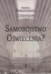 Samobójstwo Oświecenia ?. Autor: Zybertowicz Andrzej. Dobreksiazki.pl Okładka książki Samobójstwo Oświecenia ?