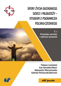 Sfery życia duchowego dzieci i młodzieży-studium z pogranicza polsko-czeskiego Tom 1. Wydawca: Adam Marszałek. Dobreksiazki.pl Opakowanie Sfery życia duchowego dzieci i młodzieży-studium z pogranicza polsko-czeskiego Tom 1