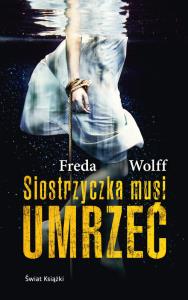 Siostrzyczka musi umrzeć. Autor: Freda Wolff. Dobreksiazki.pl Okładka książki Siostrzyczka musi umrzeć