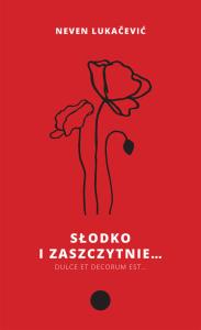 Słodko i zaszczytnie Dulce et decorum est.... Autor: Lukacević Neven. Dobreksiazki.pl Okładka książki Słodko i zaszczytnie Dulce et decorum est...