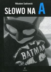 Słowo na A. Autor: Sadłowski Nikodem. Dobreksiazki.pl Okładka książki Słowo na A